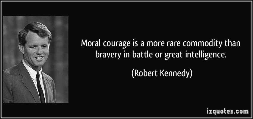 quote-moral-courage-is-a-more-rare-commodity-than-bravery-in-battle-or-great-intelligence-robert-kennedy-345839